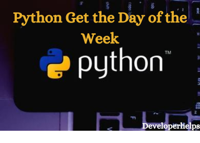 How to Get the Day of the Week in Python?