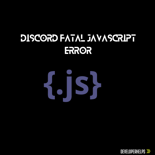 Discord Fatal JavaScript Error