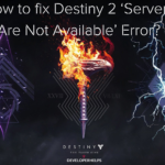 How to fix Destiny 2 ‘Servers Are Not Available’ Error