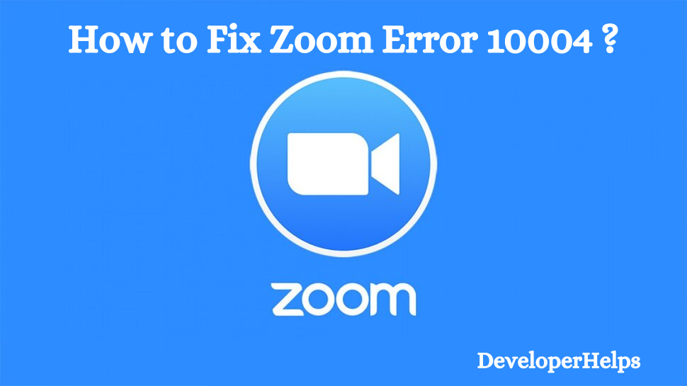 How to Fix Zoom Error 10004 ?